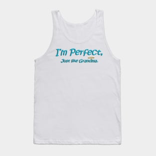 I'm perfect, just like Grandma! Tank Top